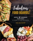 Fabulous Food Boards! : Simple & Inspiring Recipe Ideas to Share at Every Gathering Volume 9 - Book