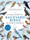 A Field Guide to Backyard Birds of North America : A Visual Directory of the Most Popular Backyard Birds - Book