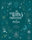 The Witch's Complete Guide to Crystals : A Spiritual Guide to Connecting to Crystal Energy Volume 4 - Book