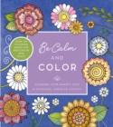 Be Calm and Color : Channel Your Anxiety into a Soothing, Creative Activity - Over 100 Coloring Pages for Meditation and Peace - Book