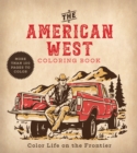 The American West Coloring Book : Color Life on the Frontier - More Than 100 Pages to Color - Book