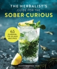 The Herbalist's Guide for the Sober Curious : 65 Garden-to-Glass Recipes - Book