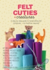 Felt Cuties & Creatures : A step-by-step guide to handcrafting felt miniatures-no machine required - Kit Includes:  48-page Project Book, Needle Threader, Fiberfill Stuffing, 4 Felt Sheet Colors, 2 St - Book