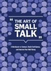 The Art of Small Talk : A Workbook to Connect, Build Confidence, and Improve Your Well-Being - Book