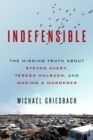 Indefensible : The Missing Truth about Steven Avery, Teresa Halbach, and Making a Murderer - eBook
