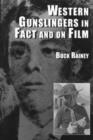 Western Gunslingers in Fact and on Film : Hollywood's Famous Lawmen and Outlaws - Book