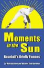 Moments in the Sun : Baseball's Briefly Famous - Book