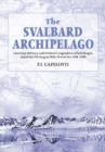 The Svalbard Archipelago : American Military and Political Geographies of Spitsbergen and Other Norwegian Polar Territories, 1941-1950 - Book