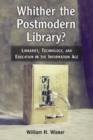 Whither the Postmodern Library? : Libraries, Technology and Education in the Information Age - Book