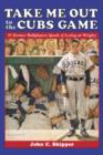 Take Me Out to the Cubs Game : 35 Former Ballplayers Speak of Losing at Wrigley - Book