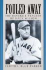 Fouled Away : The Baseball Tragedy of Hack Wilson - Book