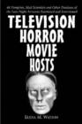 Television Horror Movie Hosts : 68 Vampires, Mad Scientists and Other Denizens of the Late-Night Airwaves Examined and Interviewed - Book