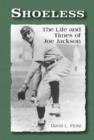 Shoeless : The Life and Times of Joe Jackson - Book