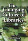 The Changing Culture of Libraries : How We Know Ourselves Through Our Libraries - Book