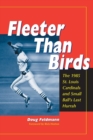 Fleeter Than Birds : The 1985 St. Louis Cardinals and Small Ball's Last Hurrah - Book