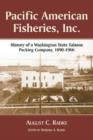 Pacific American Fisheries Inc : A History 1890-1966 - Book