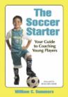 The Soccer Starter : Your Guide to Coaching Young Players - Book
