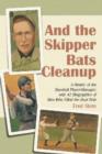 And the Skipper Bats Cleanup : A History of the Baseball Player-Manager, with 42 Biographies of Men Who Filled the Dual Role - Book