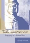 T.E.Lawrence : Biography of a Broken Hero - Book