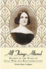 All Things Altered : Women in the Wake of Civil War and Reconstruction - Book