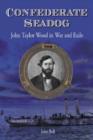 Confederate Seadog : John Taylor Wood in War and Exile - Book