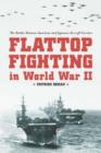 Flattop Fighting in World War II : The Battles Between American and Japanese Aircraft Carriers - Book