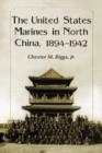 The United States Marines in North China, 1894-1942 - Book