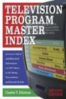Television Program Master Index : Access to Critical and Historical Information on 1, 946 Shows in 925 Books, Dissertations and Journal Articles - Book