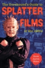 The Gorehound's Guide to Splatter Films of the 1980s - Book
