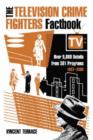 The Television Crime Fighters Factbook : Over 9,800 Details from 301 Programs, 1937-2003 - Book