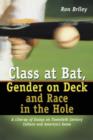 Class at Bat, Gender on Deck and Race in the Hole : A Line-up of Essays on Twentieth Century Culture and America's Game - Book