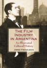 The Film Industry in Argentina : An Illustrated Cultural History - Book