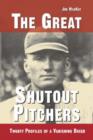 The Great Shutout Pitchers : Twenty Profiles of a Vanishing Breed - Book