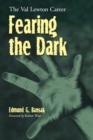 Fearing the Dark : The Val Lewton Career - Book