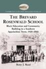 The Brevard Rosenwald School : Black Education and Community Building in a Southern Appalachian Town, 1920-1966 - Book