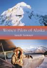 Women Pilots of Alaska : 36 Interviews and Profiles - Book