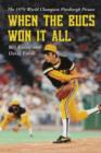 When the Bucs Won it All : The 1979 World Champion Pittsburgh Pirates - Book
