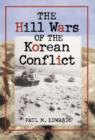The Hill Wars of the Korean Conflict : A Dictionary of Hills, Outposts and Other Sites of Military Action - Book