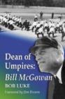 Dean of Umpires : A Biography of Bill McGowan, 1896-1954 - Book