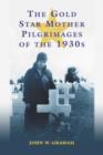 The Gold Star Mother Pilgrimages of the 1930s : Overseas Grave Visitations by Mothers and Widows of Fallen U.S. World War I Soldiers - Book
