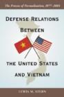 Defense Relations Between the United States and Vietnam : The Process of Normalization, 1977-2003 - Book
