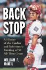 Backstop : A History of the Catcher and a Sabermetric Ranking of 50 All-Time Greats - Book