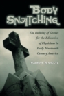 Body Snatching : The Robbing of Graves for the Education of Physicians in Early Nineteenth Century America - Book