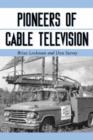Pioneers of Cable Television : The Pennsylvania Founders of an Industry - Book