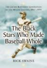 The Black Stars Who Made Baseball Whole : The Jackie Robinson Generation in the Major Leagues, 1947-1959 - Book