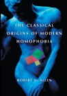 The Classical Origins of Modern Homophobia - Book