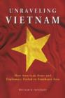 Unraveling Vietnam : How American Arms and Diplomacy Failed in Southeast Asia - Book