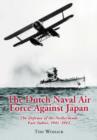 The Dutch Naval Air Force Against Japan : The Defense of the Netherlands East Indies, 1941-1942 - Book