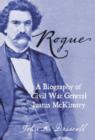 Rogue : A Biography of Civil War General Justus McKinstry - Book