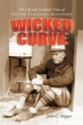 Wicked Curve : The Life and Troubled Times of Grover Cleveland Alexander - Book
